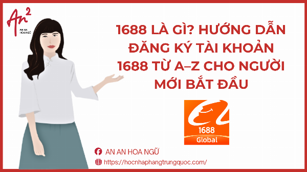 1688 là gì? Hướng dẫn đăng ký tài khoản 1688 từ A–Z cho người mới bắt đầu